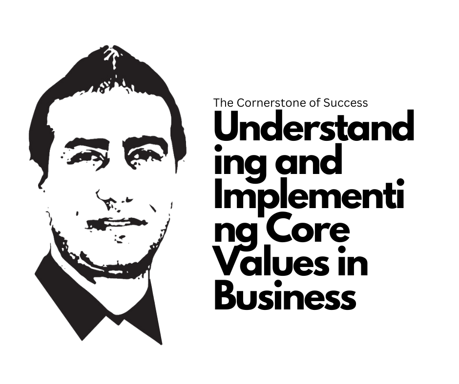 The Cornerstone of Success: Understanding and Implementing Core Values in Business