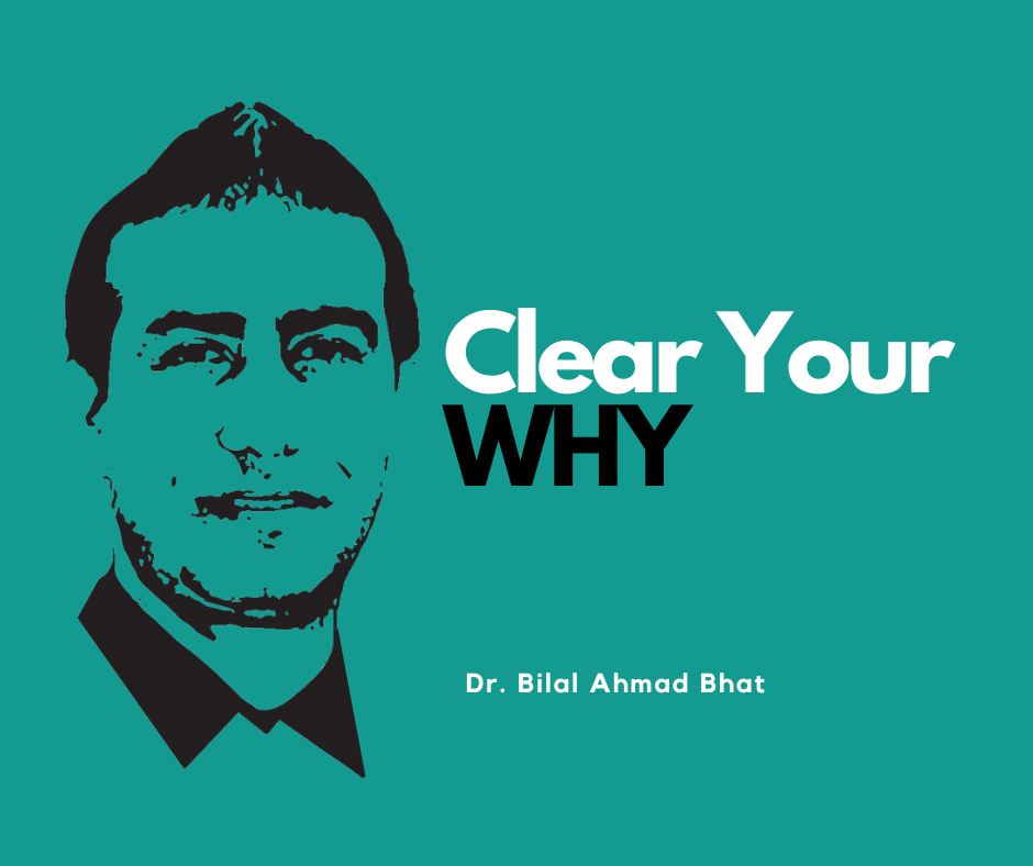 Clear Your WHY By Dr. Bilal Ahmad Bhat