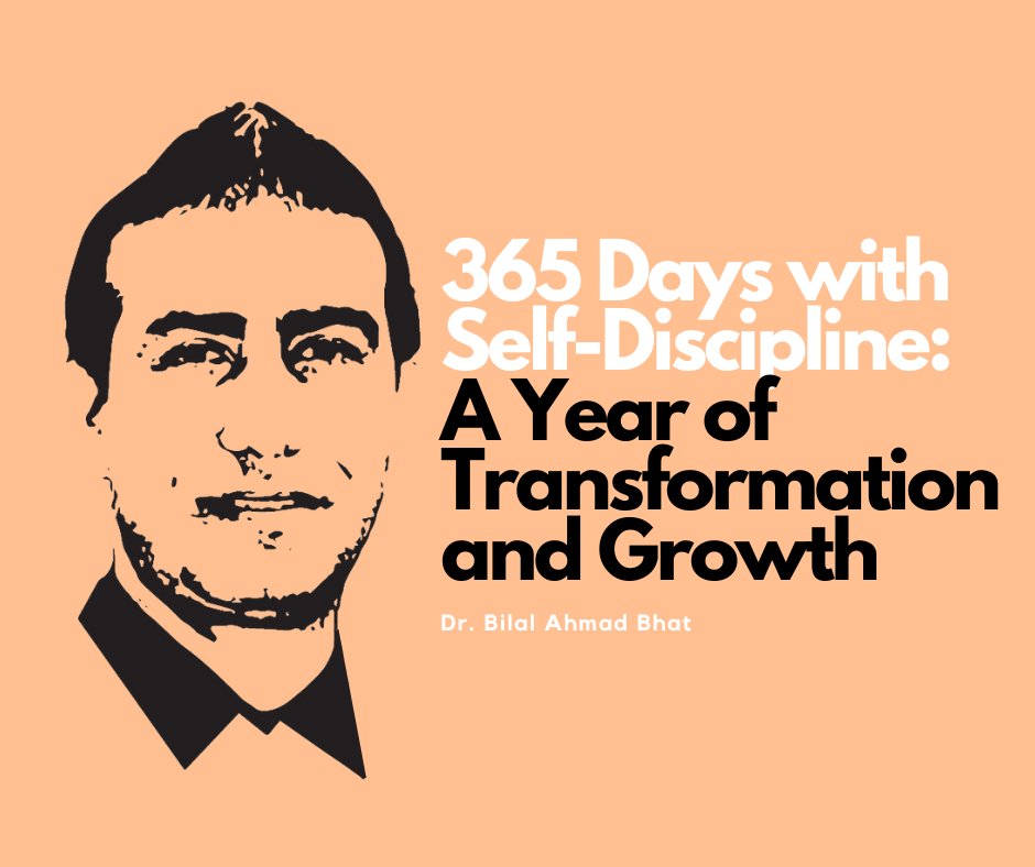 365 Days with Self-Discipline: A Year of Transformation and Growth By Dr. Bilal Ahmad Bhat, Social & Political Activist
