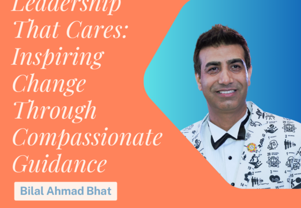 Leadership That Cares: Inspiring Change Through Compassionate Guidance