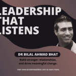 Leadership That Listens  By Dr. Bilal Ahmad Bhat, Social & Political Activist
