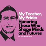 My Teacher, My Pride: Honoring Those Who Shape Minds and Futures By Dr. Bilal Ahmad Bhat, Social & Political Activist
