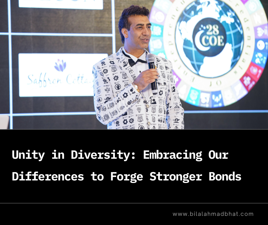 Unity in Diversity: Embracing Our Differences to Forge Stronger Bonds By Dr. Bilal Ahmad Bhat, Social & Political Activist