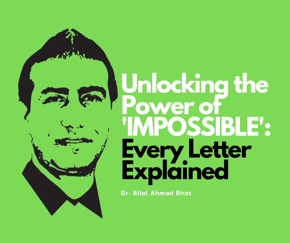 Unlocking the Power of 'IMPOSSIBLE': Every Letter Explained By Dr. Bilal Ahmad Bhat Social & Political Activist