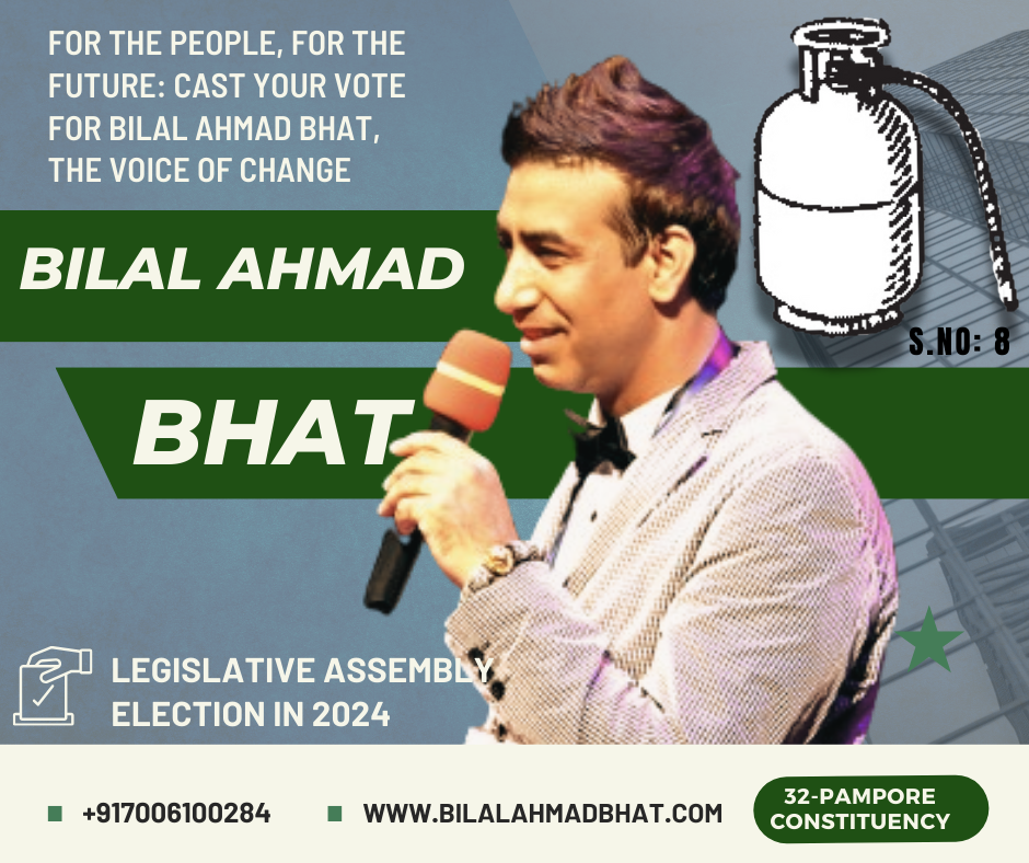 For the People, For the Future: Cast Your Vote for Dr. Bilal Ahmad Bhat, the Voice of Change By Dr. Bilal Ahmad Bhat, Social & Political Activist