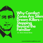 Comfort Zone is Your Enemy: Why Growth and Success Require Uncomfortable Actions by Dr. Bilal Ahmad Bhat