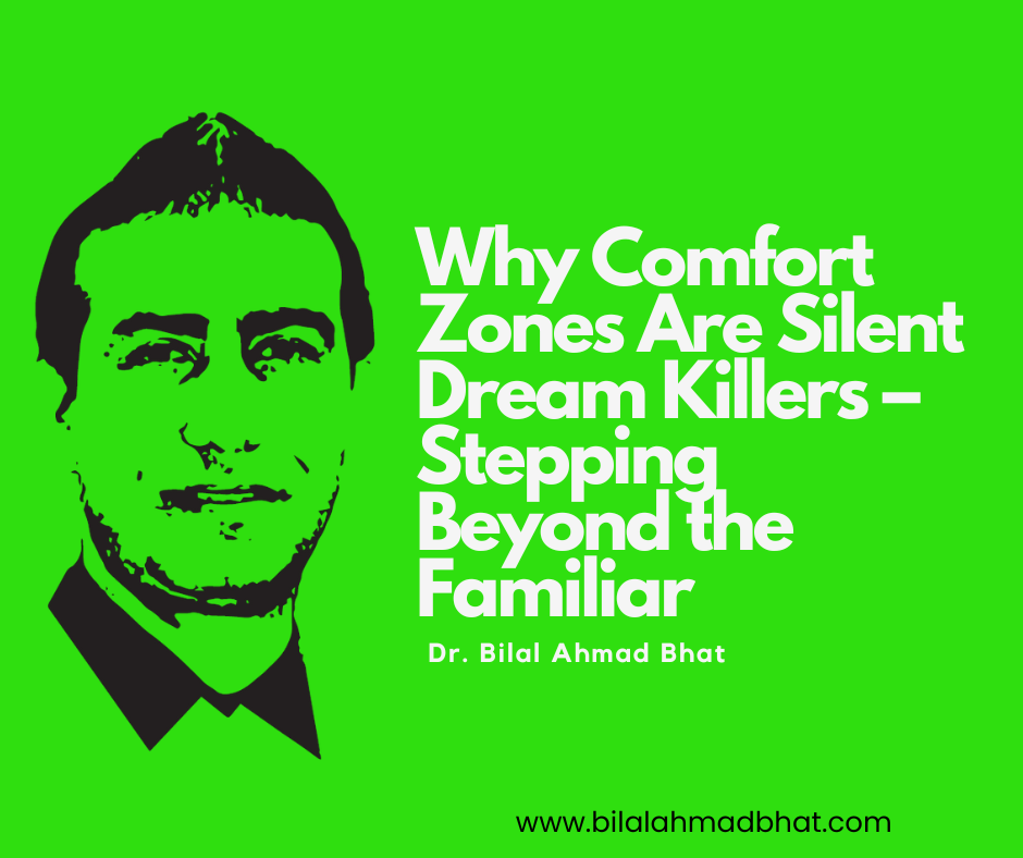 Comfort Zone is Your Enemy: Why Growth and Success Require Uncomfortable Actions by Dr. Bilal Ahmad Bhat