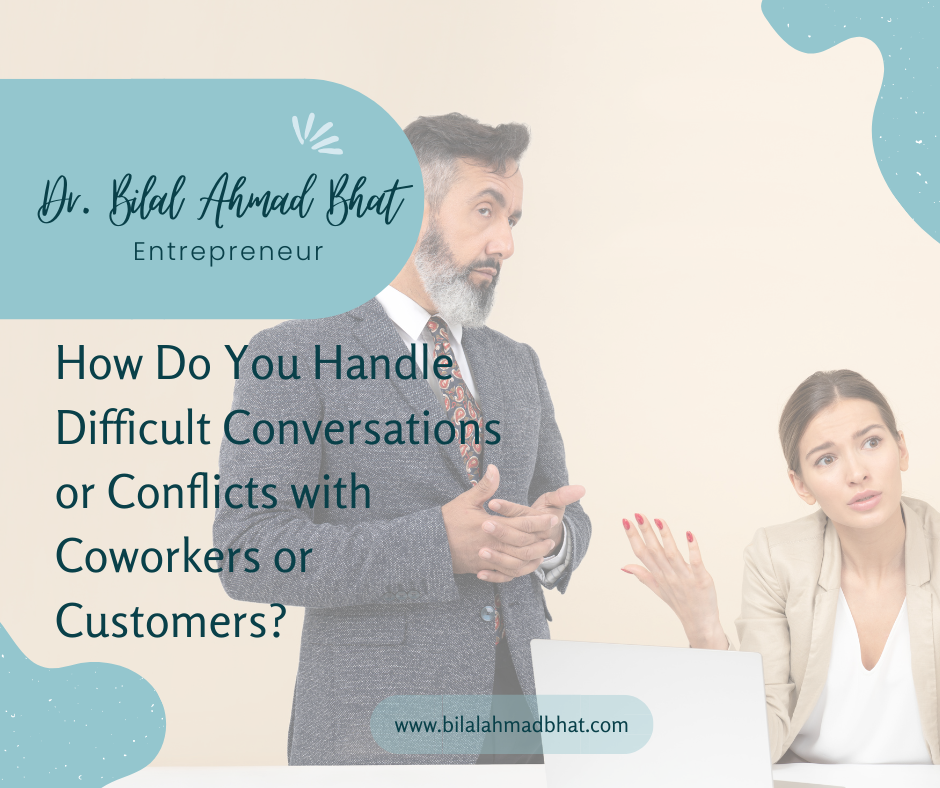 How Do You Handle Difficult Conversations or Conflicts with Coworkers or Customers