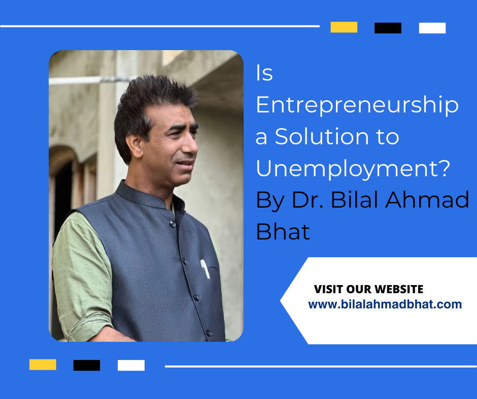 Is Entrepreneurship a Solution to Unemployment? By Dr. Bilal Ahmad Bhat