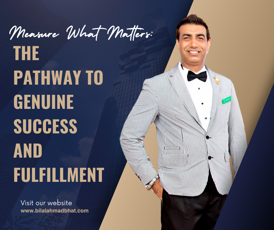 Measure What Matters: The Pathway to Genuine Success and Fulfillment by Dr. Bilal Ahmad Bhat