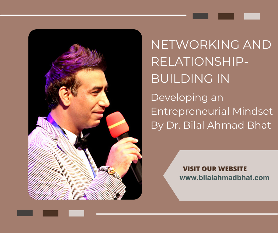 Networking and Relationship-Building in Developing an Entrepreneurial Mindset By Dr. Bilal Ahmad Bhat