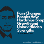 Pain Changes People: How Hardships Shape Growth and Unlock Hidden Strengths by Dr. Bilal Ahmad Bhat