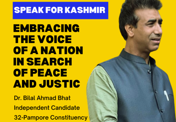 Speak for Kashmir: Embracing the Voice of a Nation in Search of Peace and Justice By Dr. Bilal Ahmad Bhat Independent Candidate 32-Pampore Constituency