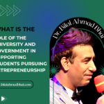 What is the Role of the University and Government in Supporting Students Pursuing Entrepreneurship? By Dr. Bilal Ahmad Bhat