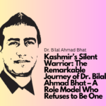 Kashmir’s Silent Warrior: The Remarkable Journey of Dr. Bilal Ahmad Bhat – A Role Model Who Refuses to Be One
