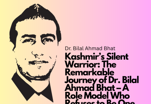 Kashmir’s Silent Warrior The Remarkable Journey of Dr. Bilal Ahmad Bhat – A Role Model Who Refuses to Be One Kashmir’s Silent Warrior: The Remarkable Journey of Dr. Bilal Ahmad Bhat – A Role Model Who Refuses to Be One