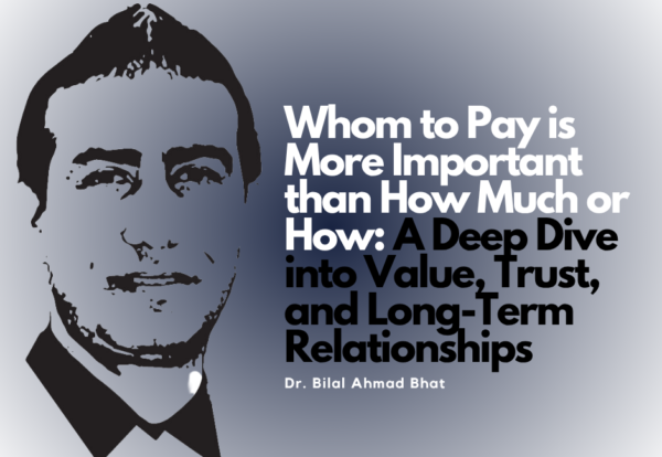 Whom to Pay is More Important than How Much or How A Deep Dive into Value, Trust, and Long-Term Relationships Whom to Pay is More Important than How Much or How: A Deep Dive into Value, Trust, and Long-Term Relationships