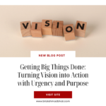 Getting Big Things Done: Turning Vision into Action with Urgency and Purpose