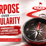 Purpose Over Popularity: The Powerful Mindset That Builds Lasting Success While Everyone Else Chases Attention